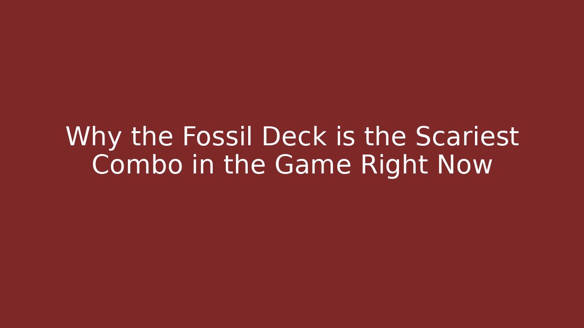 Why the Fossil Deck is the Scariest Combo in the Game Right Now