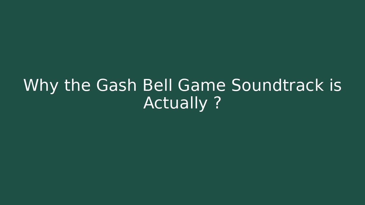 Why the Gash Bell Game Soundtrack is Actually 🔥