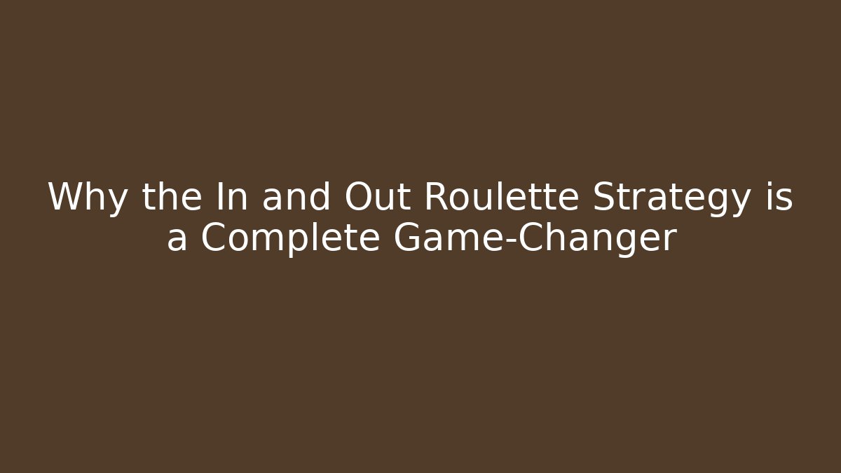 Why the In and Out Roulette Strategy is a Complete Game-Changer