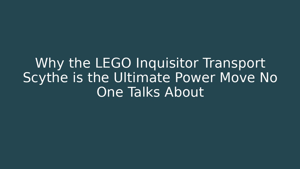 Why the LEGO Inquisitor Transport Scythe is the Ultimate Power Move No One Talks About