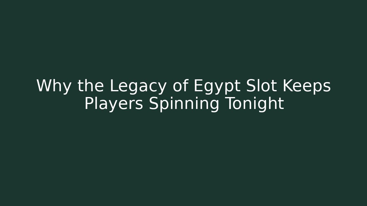 Why the Legacy of Egypt Slot Keeps Players Spinning Tonight