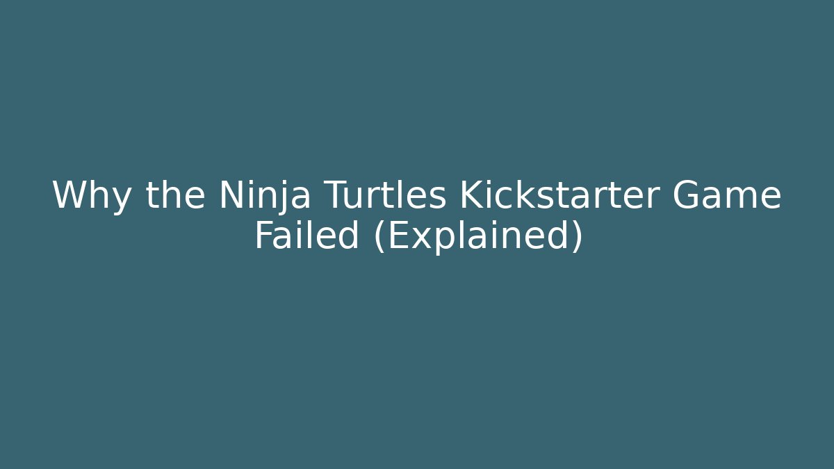 Why the Ninja Turtles Kickstarter Game Failed (Explained)