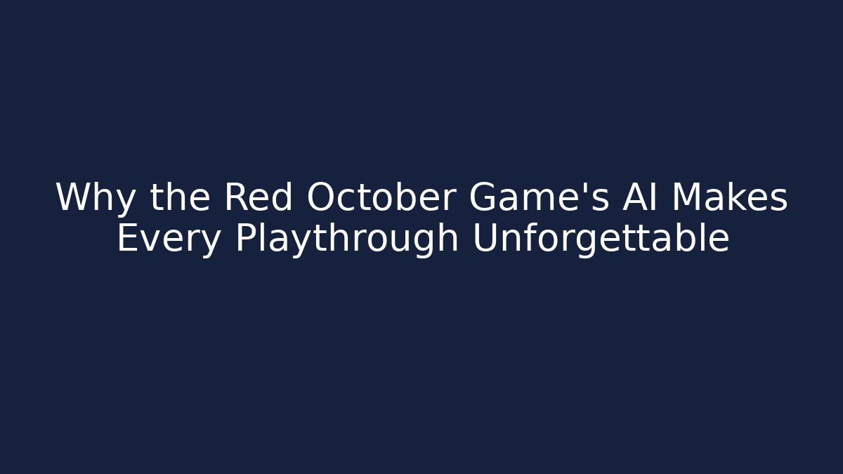 Why the Red October Game's AI Makes Every Playthrough Unforgettable