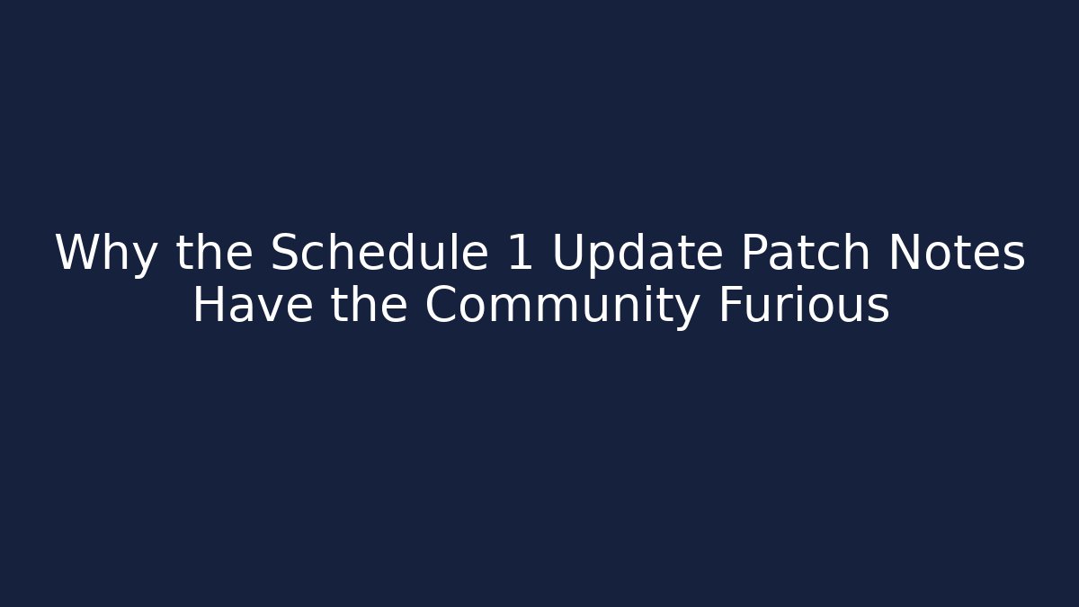 Why the Schedule 1 Update Patch Notes Have the Community Furious