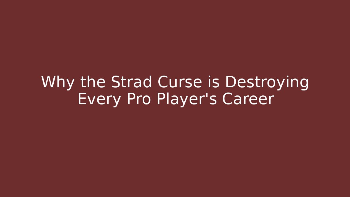 Why the Strad Curse is Destroying Every Pro Player's Career