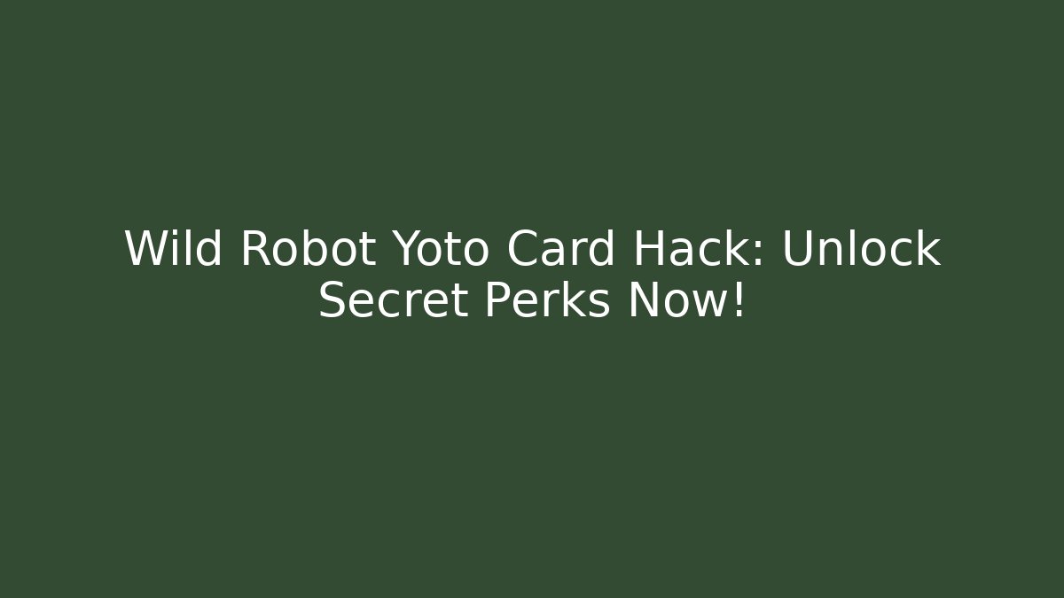 Wild Robot Yoto Card Hack: Unlock Secret Perks Now!