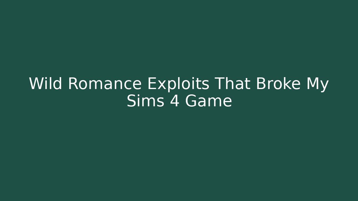 Wild Romance Exploits That Broke My Sims 4 Game - Buddy Program
