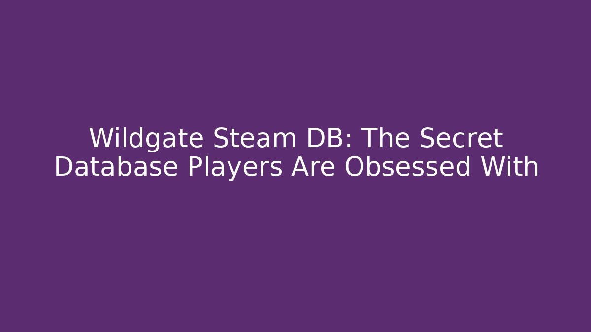 Wildgate Steam DB: The Secret Database Players Are Obsessed With