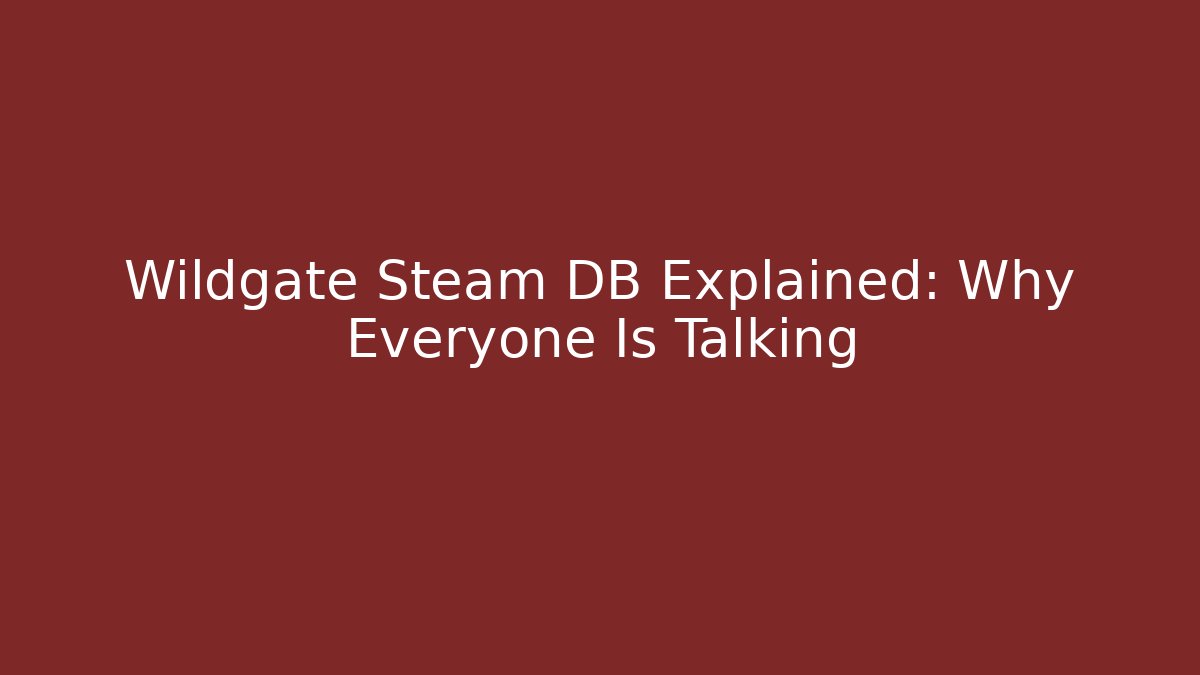 Wildgate Steam DB Explained: Why Everyone Is Talking - Buddy Program