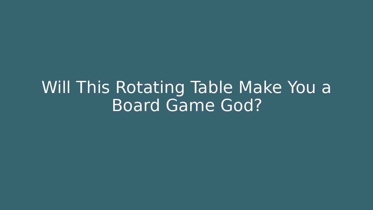 Will This Rotating Table Make You a Board Game God? - Buddy Program