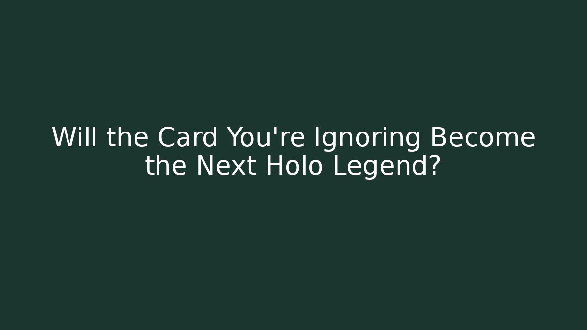 Will the Card You're Ignoring Become the Next Holo Legend? - Buddy Program