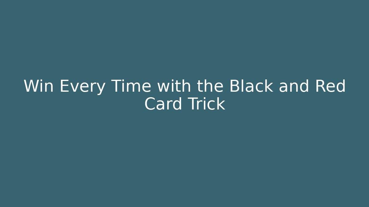Win Every Time with the Black and Red Card Trick