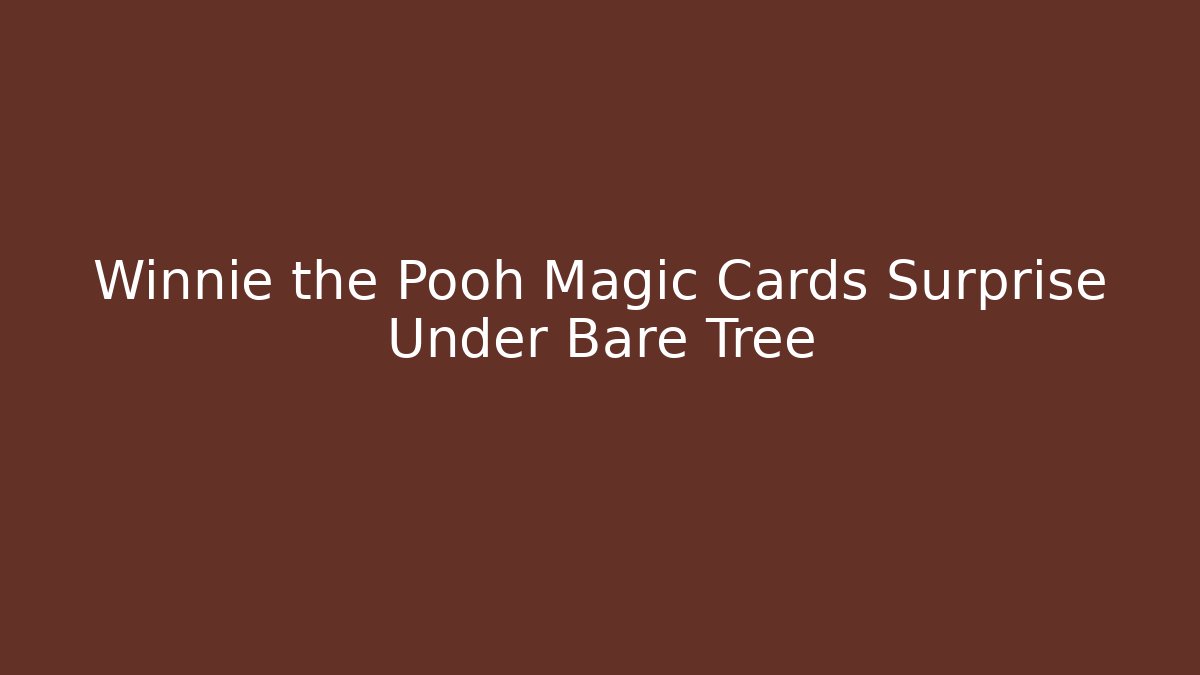 Winnie the Pooh Magic Cards Surprise Under Bare Tree