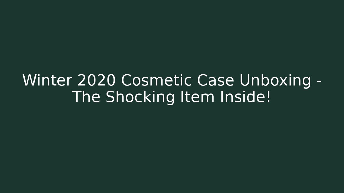 Winter 2020 Cosmetic Case Unboxing – The Shocking Item Inside! - Buddy Program