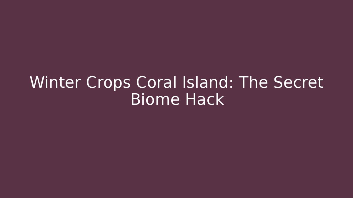 Winter Crops Coral Island: The Secret Biome Hack