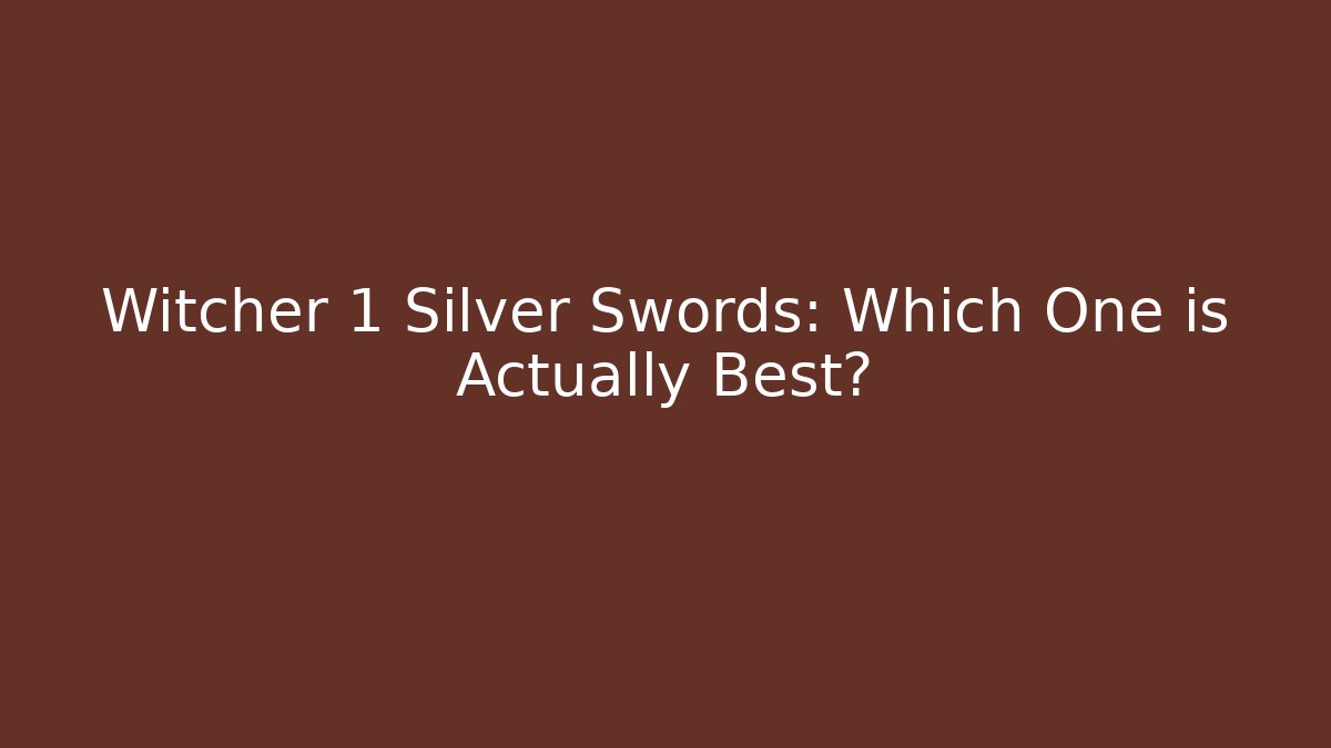 Witcher 1 Silver Swords: Which One is Actually Best?