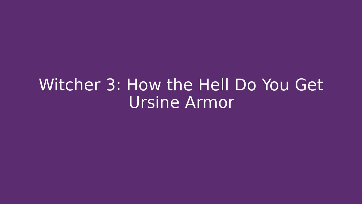 Witcher 3: How the Hell Do You Get Ursine Armor