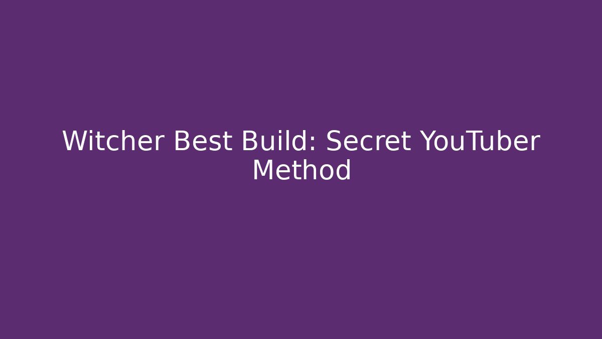 Witcher Best Build: Secret YouTuber Method