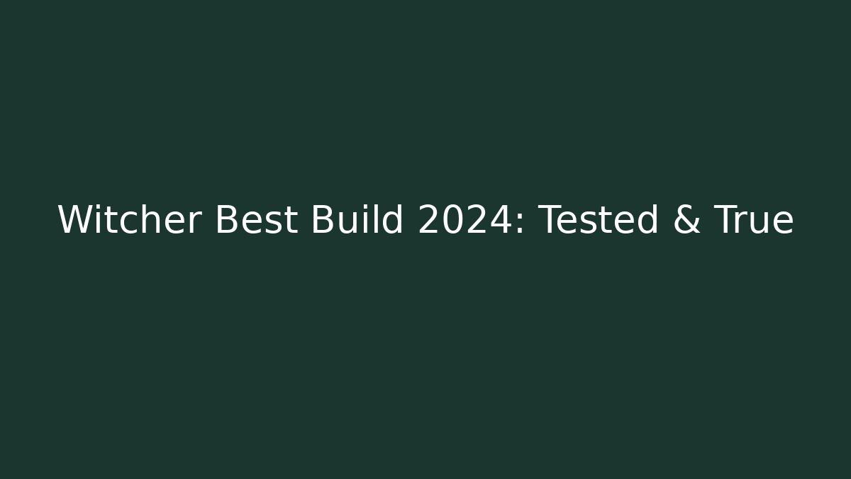 Witcher Best Build 2024: Tested & True
