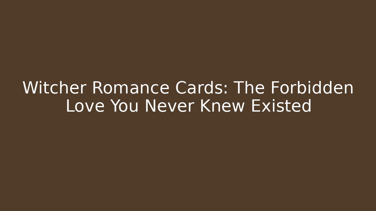 Witcher Romance Cards: The Forbidden Love You Never Knew Existed
