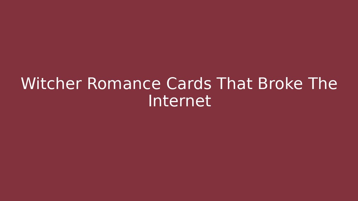 Witcher Romance Cards That Broke The Internet