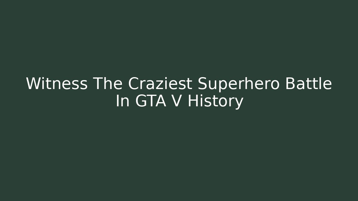 Witness The Craziest Superhero Battle In GTA V History