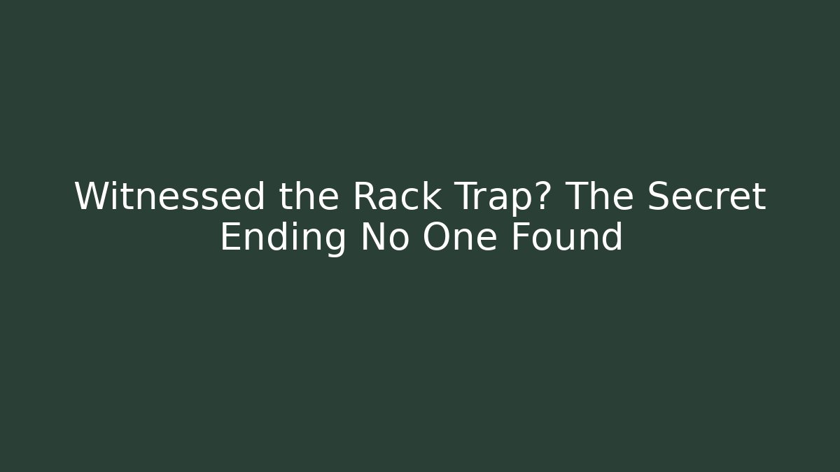 Witnessed the Rack Trap? The Secret Ending No One Found