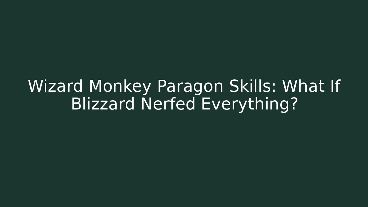 Wizard Monkey Paragon Skills: What If Blizzard Nerfed Everything? - Buddy Program
