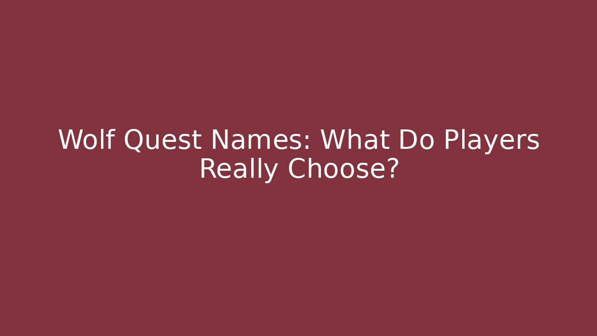 Wolf Quest Names: What Do Players Really Choose?