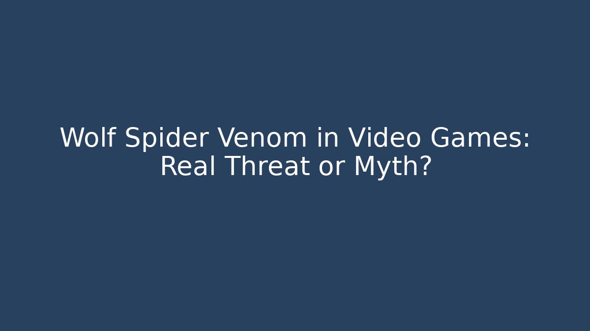 Wolf Spider Venom in Video Games: Real Threat or Myth?