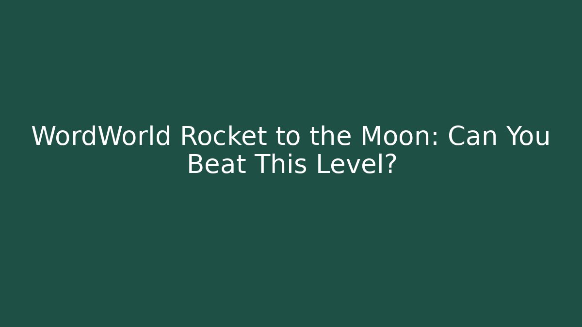 WordWorld Rocket to the Moon: Can You Beat This Level?