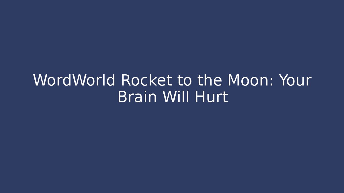 WordWorld Rocket to the Moon: Your Brain Will Hurt