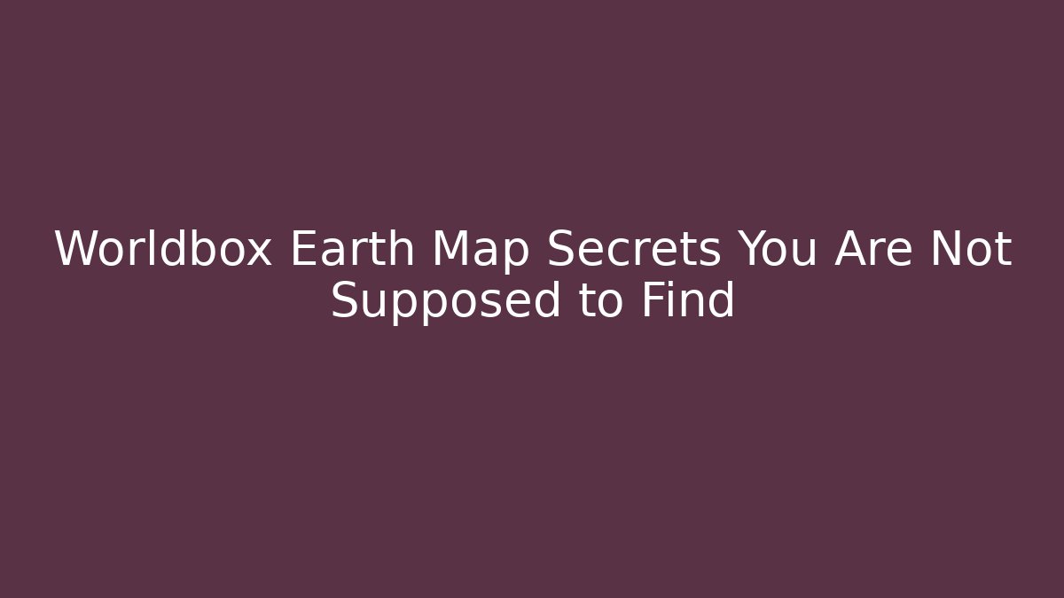Worldbox Earth Map Secrets You Are Not Supposed to Find - Buddy Program
