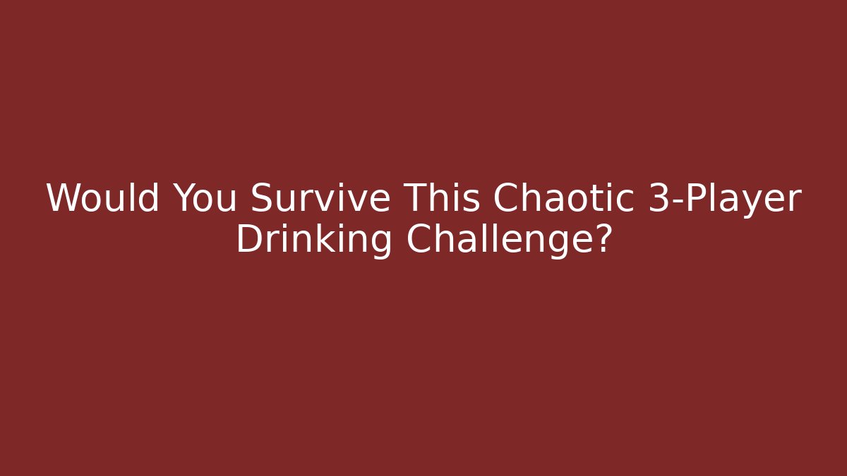 Would You Survive This Chaotic 3-Player Drinking Challenge?