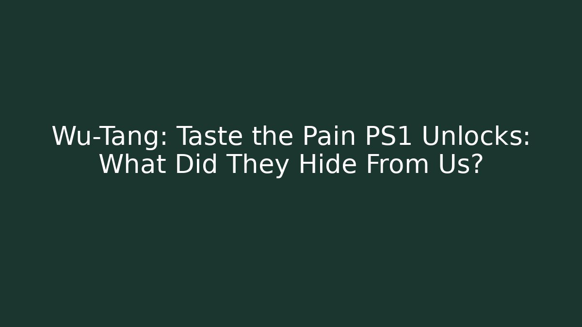 Wu-Tang: Taste the Pain PS1 Unlocks: What Did They Hide From Us?