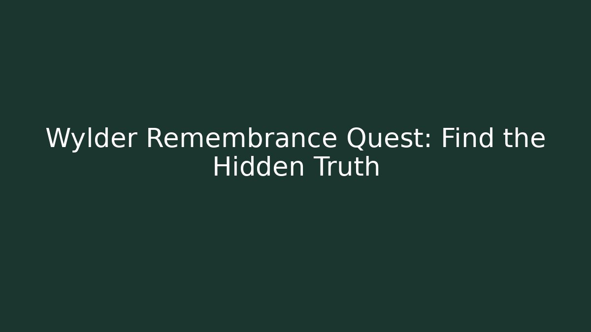 Wylder Remembrance Quest: Find the Hidden Truth