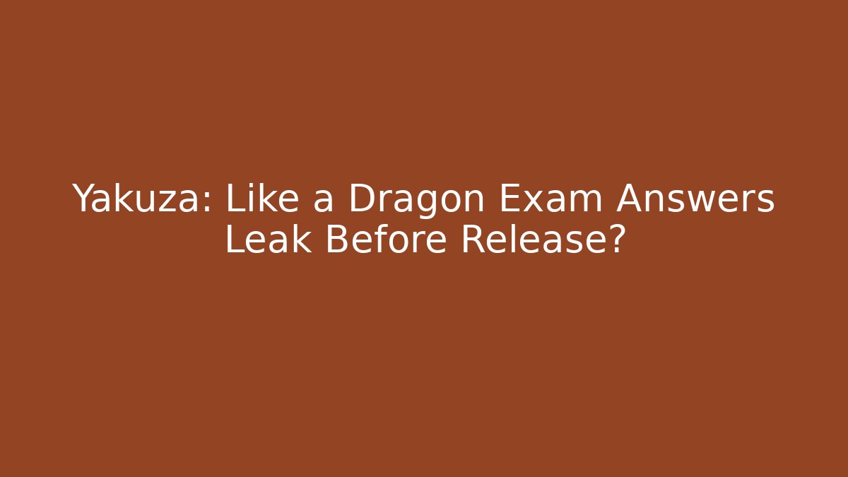 Yakuza: Like a Dragon Exam Answers Leak Before Release?