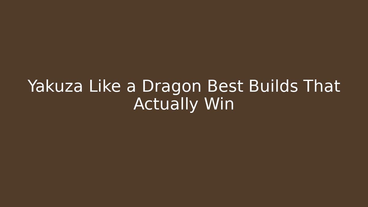 Yakuza Like a Dragon Best Builds That Actually Win