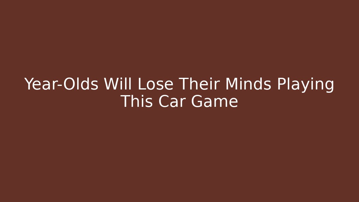 Year-Olds Will Lose Their Minds Playing This Car Game - Buddy Program