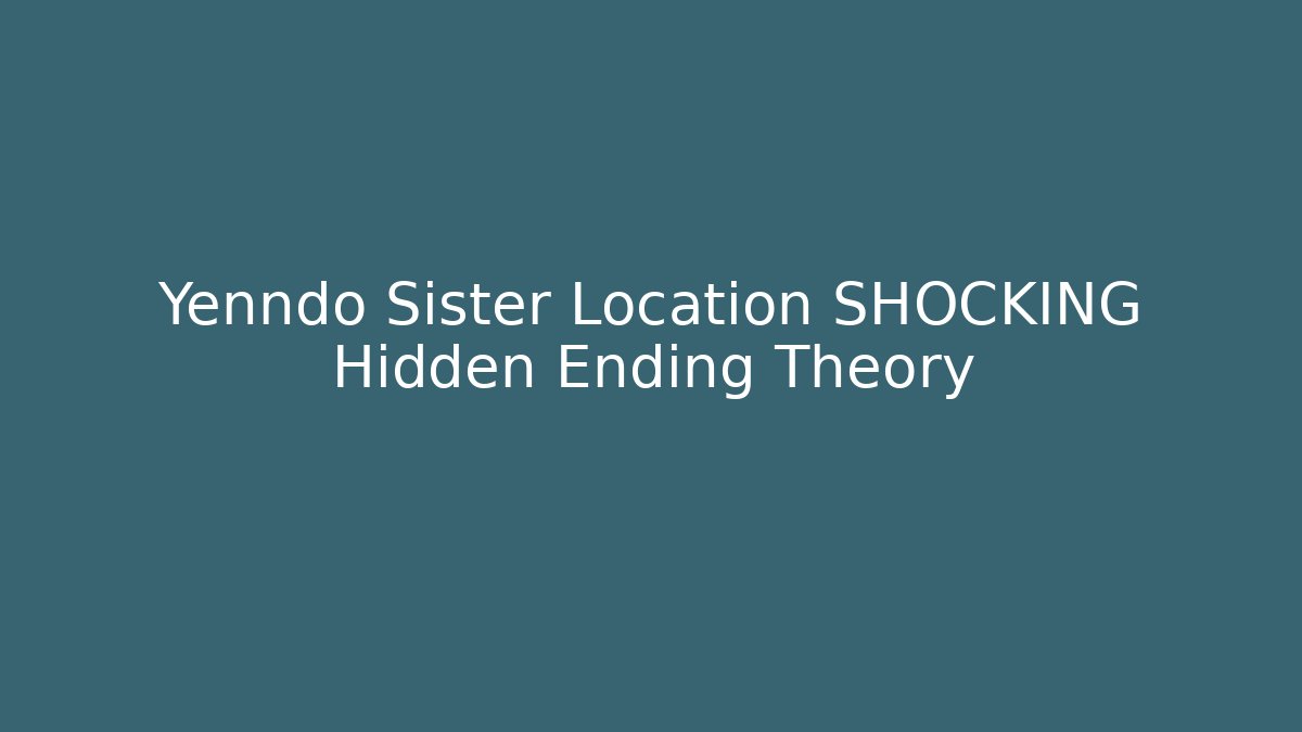 Yenndo Sister Location SHOCKING Hidden Ending Theory - Buddy Program