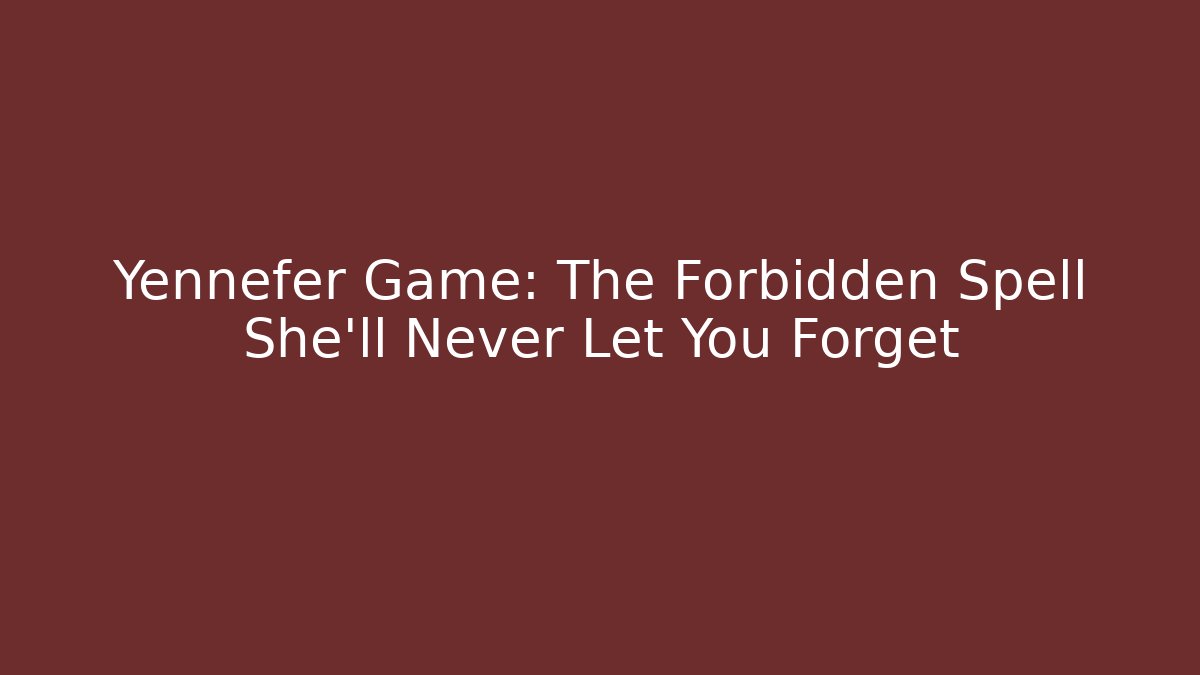 Yennefer Game: The Forbidden Spell She’ll Never Let You Forget - Buddy Program