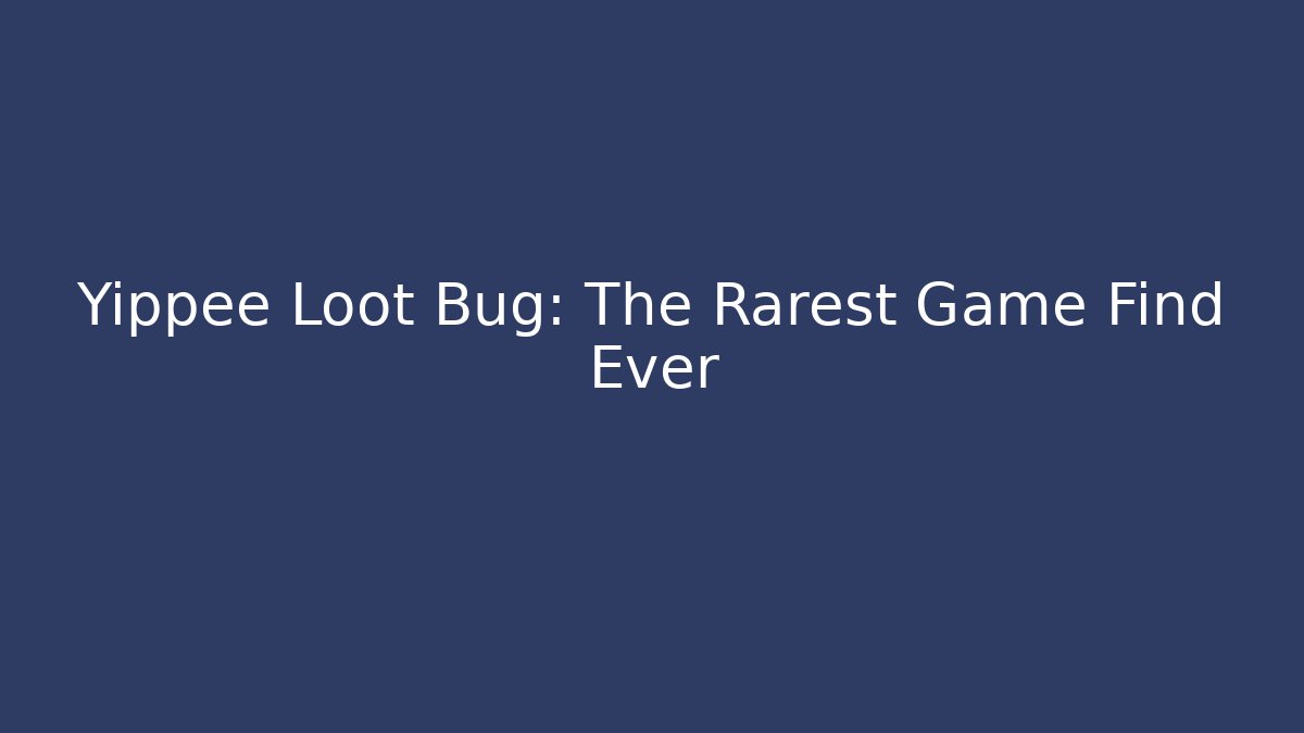 Yippee Loot Bug: The Rarest Game Find Ever - Buddy Program