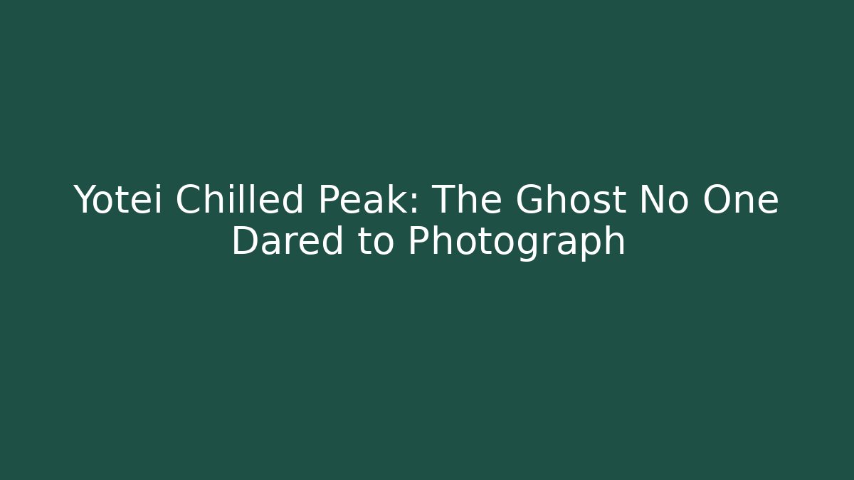 Yotei Chilled Peak: The Ghost No One Dared to Photograph