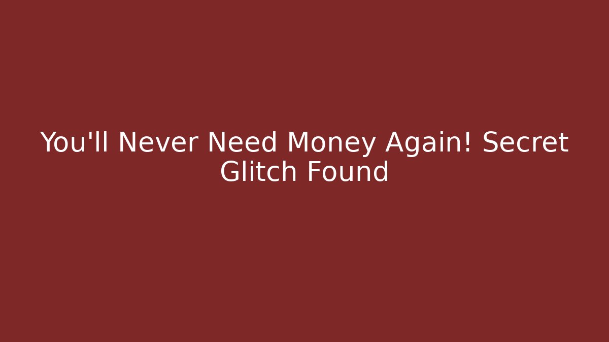 You'll Never Need Money Again! Secret Glitch Found