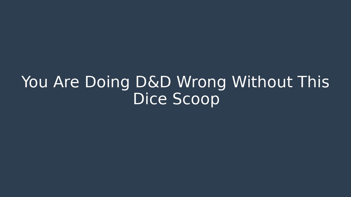 You Are Doing D&D Wrong Without This Dice Scoop - Buddy Program