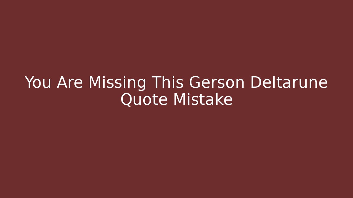 You Are Missing This Gerson Deltarune Quote Mistake