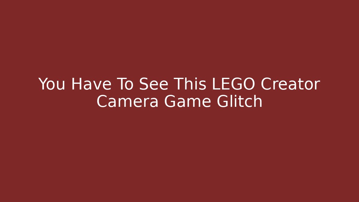 You Have To See This LEGO Creator Camera Game Glitch