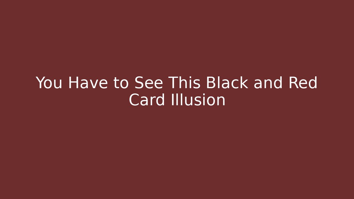 You Have to See This Black and Red Card Illusion