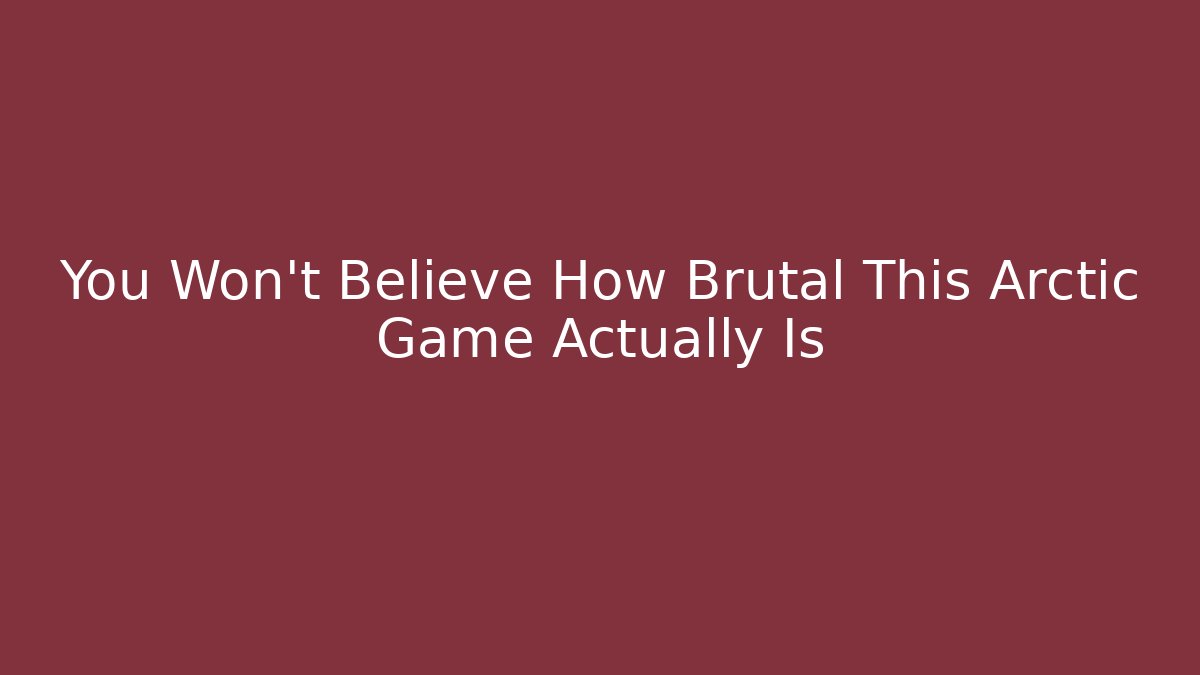 You Won't Believe How Brutal This Arctic Game Actually Is