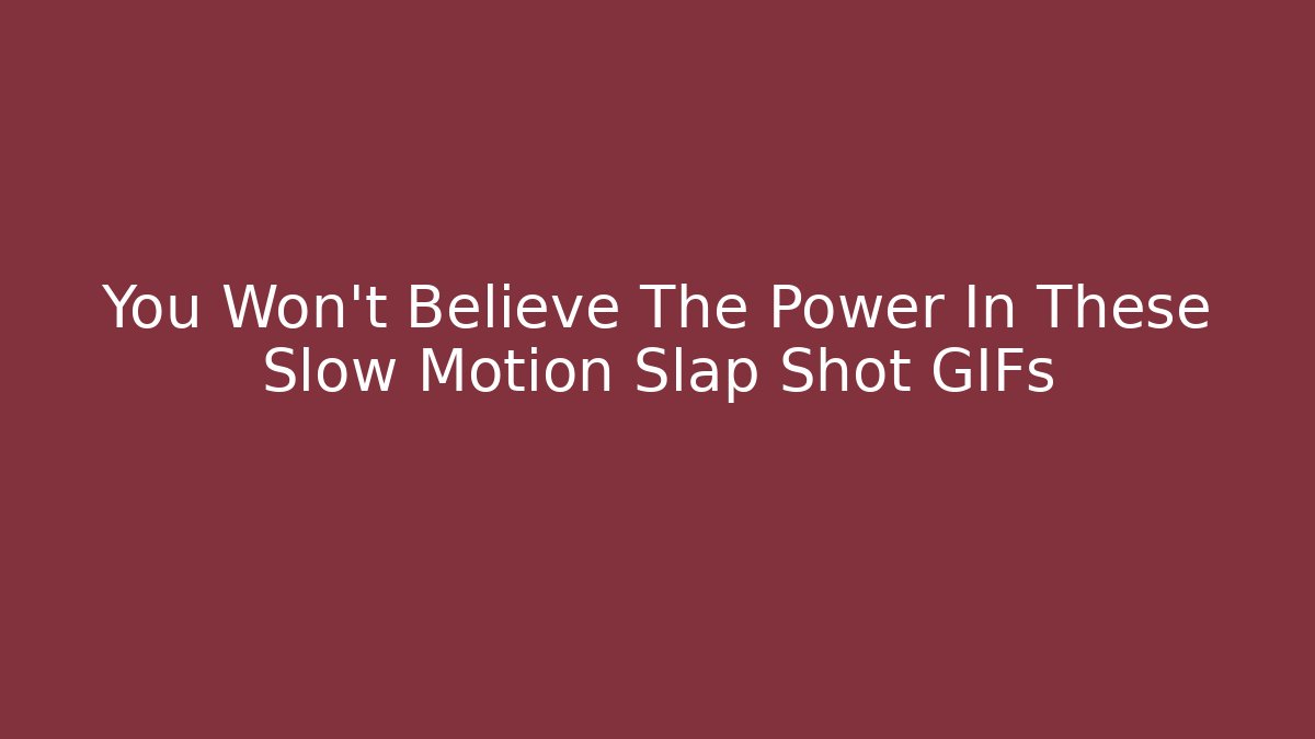 You Won't Believe The Power In These Slow Motion Slap Shot GIFs